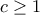 c\ge 1