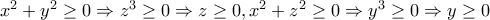 x^{2}+y^{2}&ge; 0\Rightarrow z^{3}&ge; 0\Rightarrow z&ge; 0, x^{2}+z^{2}&ge; 0\Rightarrow y^{3}&ge; 0\Rightarrow y&ge; 0