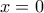 \displaystyle{ 
x = 0 
}