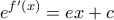 \displaystyle{e^{f'(x)}=ex+c}