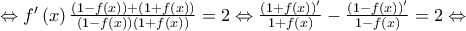 \Leftrightarrow f'\left( x \right)\frac{{\left( {1 - f\left( x \right)} \right) + \left( {1 + f\left( x \right)} \right)}}{{\left( {1 - f\left( x \right)} \right)\left( {1 + f\left( x \right)} \right)}} = 2 \Leftrightarrow \frac{{{{\left( {1 + f\left( x \right)} \right)}^\prime }}}{{1 + f\left( x \right)}} - \frac{{{{\left( {1 - f\left( x \right)} \right)}^\prime }}}{{1 - f\left( x \right)}} = 2 \Leftrightarrow