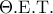 \displaystyle{\Theta .{\rm E}.{\rm T}.}