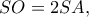 SO=2SA,