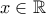 \displaystyle{x\in\mathbb{R}}