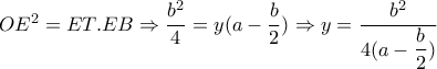  OE^2=ET.EB \Rightarrow  \dfrac{b^2}{4} =y(a- \dfrac{b}{2}) \Rightarrow y= \dfrac{b^2}{4(a-\dfrac{b}{2} )}  
