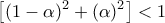 \displaystyle{ 
\left[ {(1 - \alpha )^2  + (\alpha )^2 } \right] < 1 
}