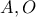 A, O