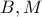 B,M