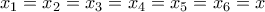 x_1=x_2=x_3=x_4=x_5=x_6=x