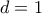 d=1