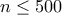 n\leq  500