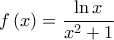 \displaystyle{f\left( x \right) = \frac{{\ln x}} 
{{{x^2} + 1}}}