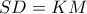 SD=KM