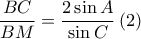  \displaystyle \frac{BC}{BM}=\frac{2\sin A}{\sin C}\left ( 2 \right )