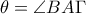 \theta =\angle BA \Gamma 