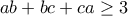 ab+bc+ca\geq3