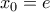 \displaystyle{{x_0} = e}