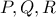 P, Q, R
