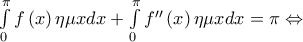 \int\limits_0^\pi  {f\left( x \right)\eta \mu xdx}  + \int\limits_0^\pi  {f''\left( x \right)\eta \mu xdx}  = \pi  \Leftrightarrow