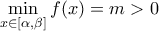 \min \limits_{x \in [\alpha, \beta]} f(x) = m >0
