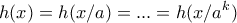 \displaystyle{h(x)=h(x/a)=...=h(x/a^k)}