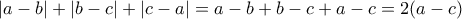 |a-b|+|b-c|+|c-a|=a-b+b-c+a-c=2(a-c)