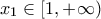 \displaystyle{ 
x_1  \in \left[ {1, + \infty } \right) 
}