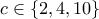 \displaystyle{c\in \{2,4,10\}}