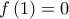 \displaystyle{f\left( 1 \right) = 0}