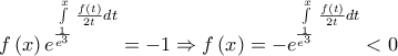\displaystyle{f\left( x \right){e^{\int\limits_{\frac{1}{{{e^3}}}}^x {\frac{{f\left( t \right)}}{{2t}}dt} }} =  - 1 \Rightarrow f\left( x \right) =  - {e^{\int\limits_{\frac{1}{{{e^3}}}}^x {\frac{{f\left( t \right)}}{{2t}}dt} }} < 0}
