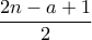\dfrac{2n-a+1}{2}