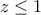 z\leq 1