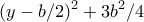\displaystyle (y-b/2)^2 + 3b^2/4