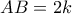 AB = 2k