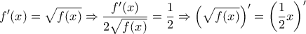 \displaystyle f'(x)=\sqrt{f(x)} \Rightarrow \frac{f'(x)}{2\sqrt{f(x)}}=\frac{1}{2} \Rightarrow \left(\sqrt{f(x)}\right)'=\left(\frac{1}{2}x\right)'