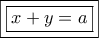 \boxed{\boxed{x + y = a}}