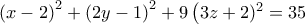  \left (x-2\right )^{2}+\left (2y-1  \right )^{2}+9\left ( 3z+2)^{2}=35
