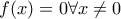 f(x)=0 \forall x\neq 0