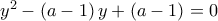 y^{2}-\left ( a-1 \right )y+\left ( a-1 \right )= 0