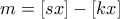 m=[sx]-[kx]