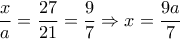  \dfrac{x}{a}=\dfrac{27}{21} =\dfrac{9}{7} 
 \Rightarrow x= \dfrac{9a}{7}   