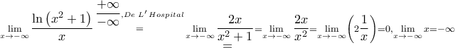 \mathop  = \limits^{\mathop {\lim }\limits_{x \to  - \infty } \dfrac{{\ln \left( {{x^2} + 1} \right)}}{x}\mathop  = \limits^{\dfrac{{ + \infty }}{{ - \infty }},De\,\,L'\,Hospital} \mathop {\lim }\limits_{x \to  - \infty } \dfrac{{2x}}{{{x^2} + 1}} = \mathop {\lim }\limits_{x \to  - \infty } \dfrac{{2x}}{{{x^2}}} = \mathop {\lim }\limits_{x \to  - \infty } \left( {2\dfrac{1}{x}} \right) = 0,\mathop {\lim }\limits_{x \to  - \infty } x =  - \infty }