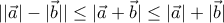 \displaystyle{||\vec a|-|\vec b||\leq |\vec a+\vec b|\leq |\vec a|+|\vec b| }