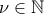 \nu \in \mathbb{N}