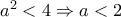 a^2<4\Rightarrow a<2