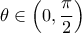 \displaystyle{\theta \in \left(0,\frac{\pi}{2}\right)}