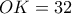 OK = 32