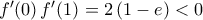 f^{\prime}(0)\,f^{\prime}(1)=2\,(1-e)<0
