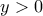 y>0
