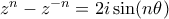 z^n-z^{-n}=2i\sin (n\theta)
